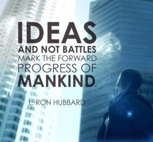 ideas not battles mark for forward progress of mankind. By L. Ron Hubbard.  Use common sense morals to forward the progress of mankind. 